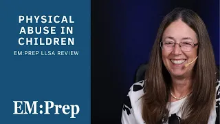 Physical Abuse of Children | EM:Prep LLSA Review
