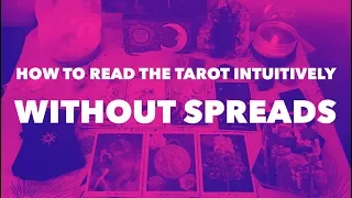 How To Read Tarot Intuitively Without Spreads