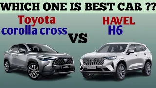 Which one is best Car ll Toyota Corolla cross vs havel h6 ll hot comparison ll car compare ll