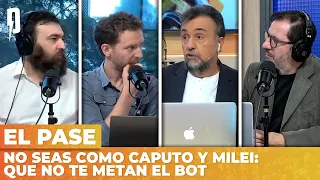 NO SEAS COMO CAPUTO Y MILEI: QUE NO TE METAN EL BOT | El Pase