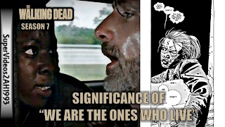 Significance of "We Are The Ones Who Live" (7x08/7x09) || The Walking Dead Season 7