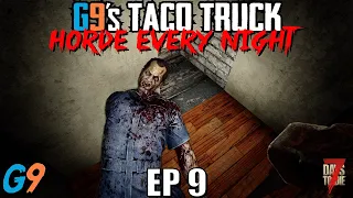 7 Days To Die - G9's Taco Truck EP9 - Horde Every Night