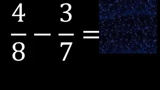 4/8 menos 3/7 , Resta de fracciones 4/8-3/7 heterogeneas , diferente denominador