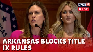 LIVE | Governor Sanders Signs An Executive Order To Protect Arkansas Students, Women & Girls | N18L