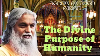 The Divine Purpose of Humanity  II Sadhu sundar singh