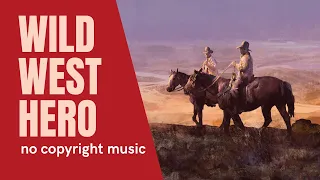 WILD WEST HERO 🎹 - THE OLD WEST Style | No Copyright Music