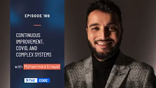 Continuous Improvement, COVID, and Complex Systems with Dr. Mohammed Enayat