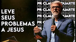 LEVE SEUS PROBLEMAS A JESUS | Pr. Claudio Duarte