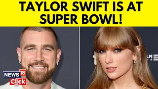 Taylor Swift Cheers For Travis Kelce At Super Bowl | Entertainment News | Super Bowl 2024 | N18V