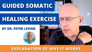 Guided Somatic Healing Exercise by Dr  Peter Levine and an Explanation of Why It Works