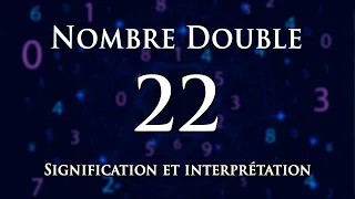 🌀 INTERPRÉTATION DU NOMBRE 22 : numérologie et message angélique