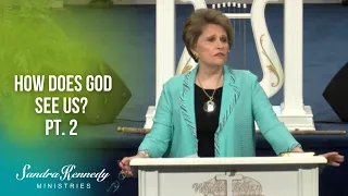 How Does God See Us? (Part 2) by Dr. Sandra Kennedy