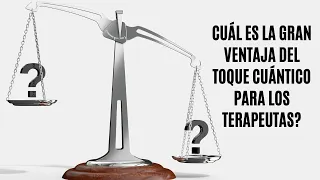 La Gran Ventaja del Toque Cuántico para Terapeutas