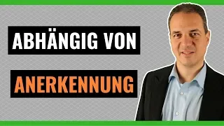 Abhängig von Anerkennung - Wie Sie Ihre Sucht nach Anerkennung loswerden können!