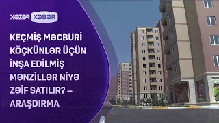 Keçmiş məcburi köçkünlər üçün inşa edilmiş mənzillər niyə zəif satılır? – ARAŞDIRMA