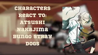 Characters react to Part 5: Atsushi Nakajima (Bungo Stray Dogs) Part 1