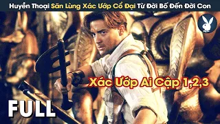 [Review Phim] Huyền Thoại Săn Lùng Xác Ướp Cổ Đại Từ Đời Bố Đến Đời Con | Xác Ướp Ai Cập Bản Full