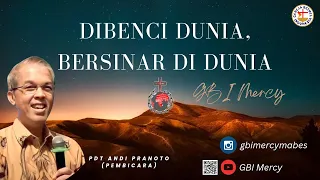 Dibenci dunia, bersinar di dunia | Pdt.Andi Pranoto - GBI Mercy