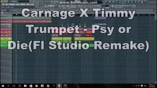 Carnage X Timmy Trumpet - Psy or Die(Fl Studio Remake)| Holdjaxx |