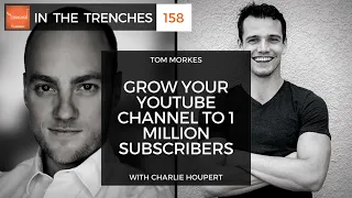 ITT 158: Grow Your YouTube Channel to 1 Million Subscribers with Charlie Houpert