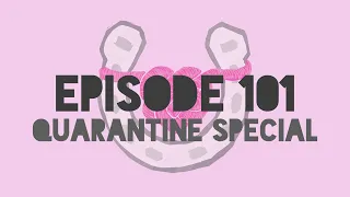 Episode 101 - Quarantine Special