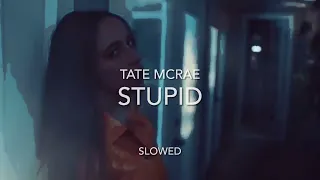 Tate McRae - Stupid ~ Slowed