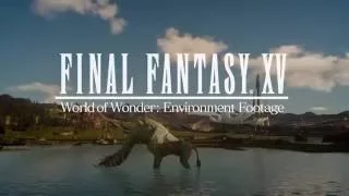 Final Fantasy XV World of Wonder Environment Game Trailer 2016