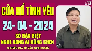 Nghe Tư Vấn Cửa Sổ Tình Yêu Ngày 24/4/2024 | Đinh Đoàn Tư Vấn Tình Yêu | Số Đặc Biệt Hay Nhất