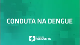 CONDUTA NA DENGUE PARA RESIDÊNCIA MÉDICA