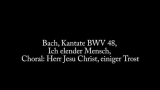 Johann Sebastian Bach, Kantate BWV 48, Ich elender Mensch, Choral: Herr Jesu Christ, einiger Trost