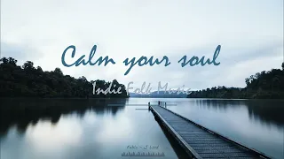 1 Hour Long Indie Folk Playlist to Calm Your Soul🌿| January 2023 Playlist  | Daily Relaxing Music🍀