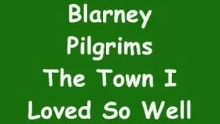 Blarney Pilgrims - The Town I Loved So Well