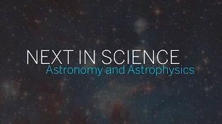 Next in Science | Astronomy and Astrophysics | Part 2 || Radcliffe Institute