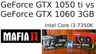 GTX 1050 ti vs GTX 1060 -- Intel Core i3-7350K Overclocked -- Mafia II Benchmark