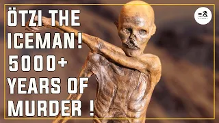 5000+ YEARS OF MURDER ! ÖTZI THE ICEMAN !