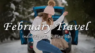 February Travel 🚗 Songs to start a new journey in February | An Indie/Pop/Folk/Acoustic Playlist