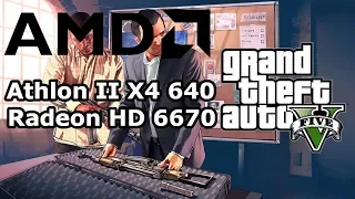 AMD Athlon II X4 640  Radeon HD 6670  GTA V @720p low settings