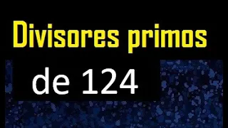 descomponer 124 en factores primos , cuantos factores primos tiene 124 , cuales son
