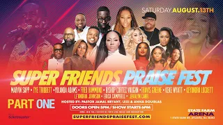 SUPER FRIENDS PRAISE FEST 2022 Pt. 1 of 2: Marvin Sapp, Fred Hammond, Yolanda Adams, Erica Campbell