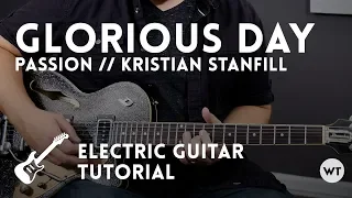 Glorious Day - Passion/Kristian Stanfill - Electric Guitar Tutorial