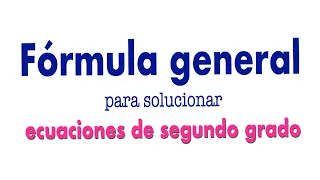 Fórmula general para ecuaciones de segundo grado