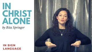In Christ Alone by Rita Springer in Sign Language