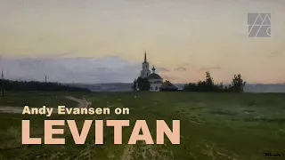 Full Lecture on Isaac Levitan (Исаа́к Левита́н) | Andy Evansen