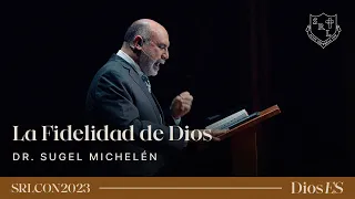 La Fidelidad De Dios - Dr. Sugel Michelén  | SRLCON2023: Dios Es.