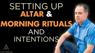The Jim Fortin Podcast - E116 - Setting Up Altar and Morning Rituals And Intentions