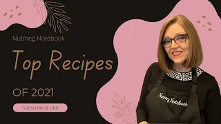 Top 10  Recipes of 2021  - Nutmeg Notebook Live  with Tami Kramer