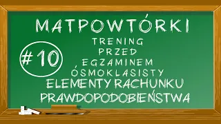 #10 MATpowtórka - Elementy rachunku prawdopodobieństwa