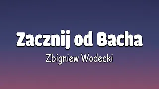 Zacznij od Bacha -  Zbigniew Wodecki tekst