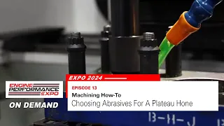 Choosing Abrasives for the Right Plateau Hone (Expo 2024 - Episode 13)