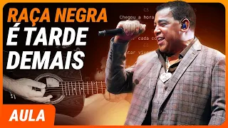 É TARDE DEMAIS - Raça Negra | Como tocar no violão (Simplificada)